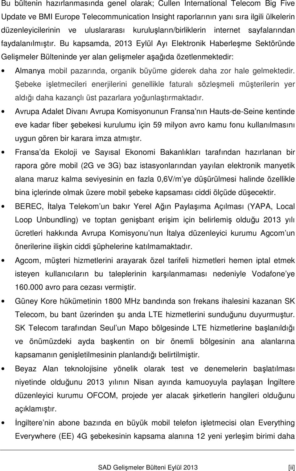 Bu kapsamda, 2013 Eylül Ayı Elektronik Haberleşme Sektöründe Gelişmeler Bülteninde yer alan gelişmeler aşağıda özetlenmektedir: Almanya mobil pazarında, organik büyüme giderek daha zor hale