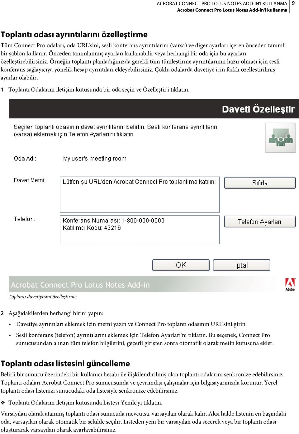 Örneğin toplantı planladığınızda gerekli tüm tümleştirme ayrıntılarının hazır olması için sesli konferans sağlayıcıya yönelik hesap ayrıntıları ekleyebilirsiniz.