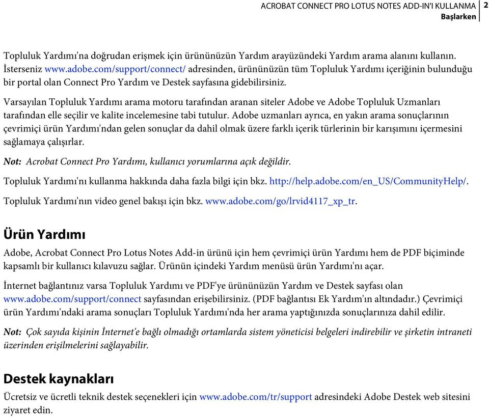 Varsayılan Topluluk Yardımı arama motoru tarafından aranan siteler Adobe ve Adobe Topluluk Uzmanları tarafından elle seçilir ve kalite incelemesine tabi tutulur.