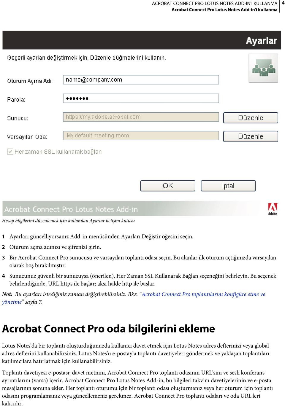 4 Sunucunuz güvenli bir sunucuysa (önerilen), Her Zaman SSL Kullanarak Bağlan seçeneğini belirleyin. Bu seçenek belirlendiğinde, URL https ile başlar; aksi halde http ile başlar.