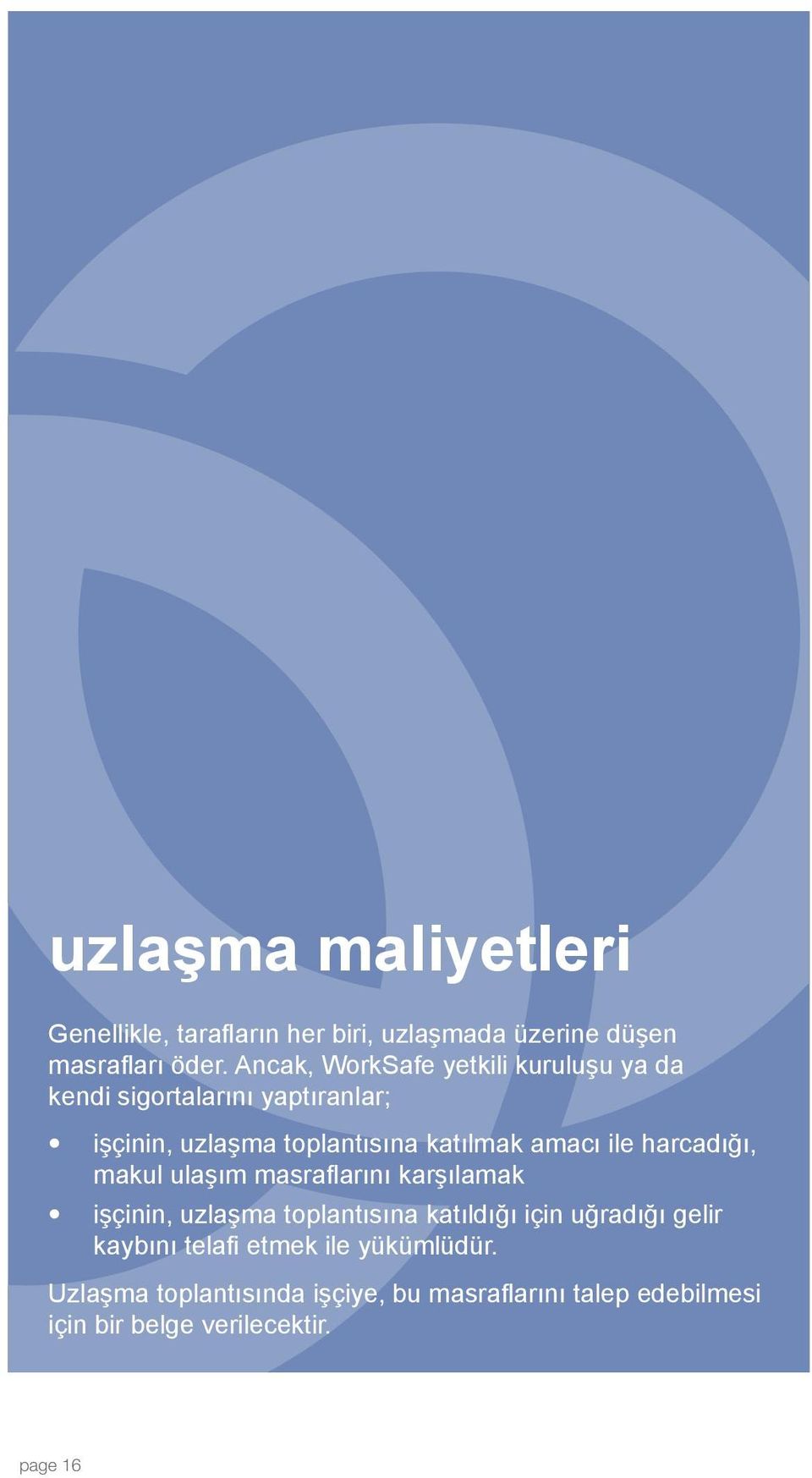 amacı ile harcadığı, makul ulaşım masraflarını karşılamak işçinin, uzlaşma toplantısına katıldığı için uğradığı