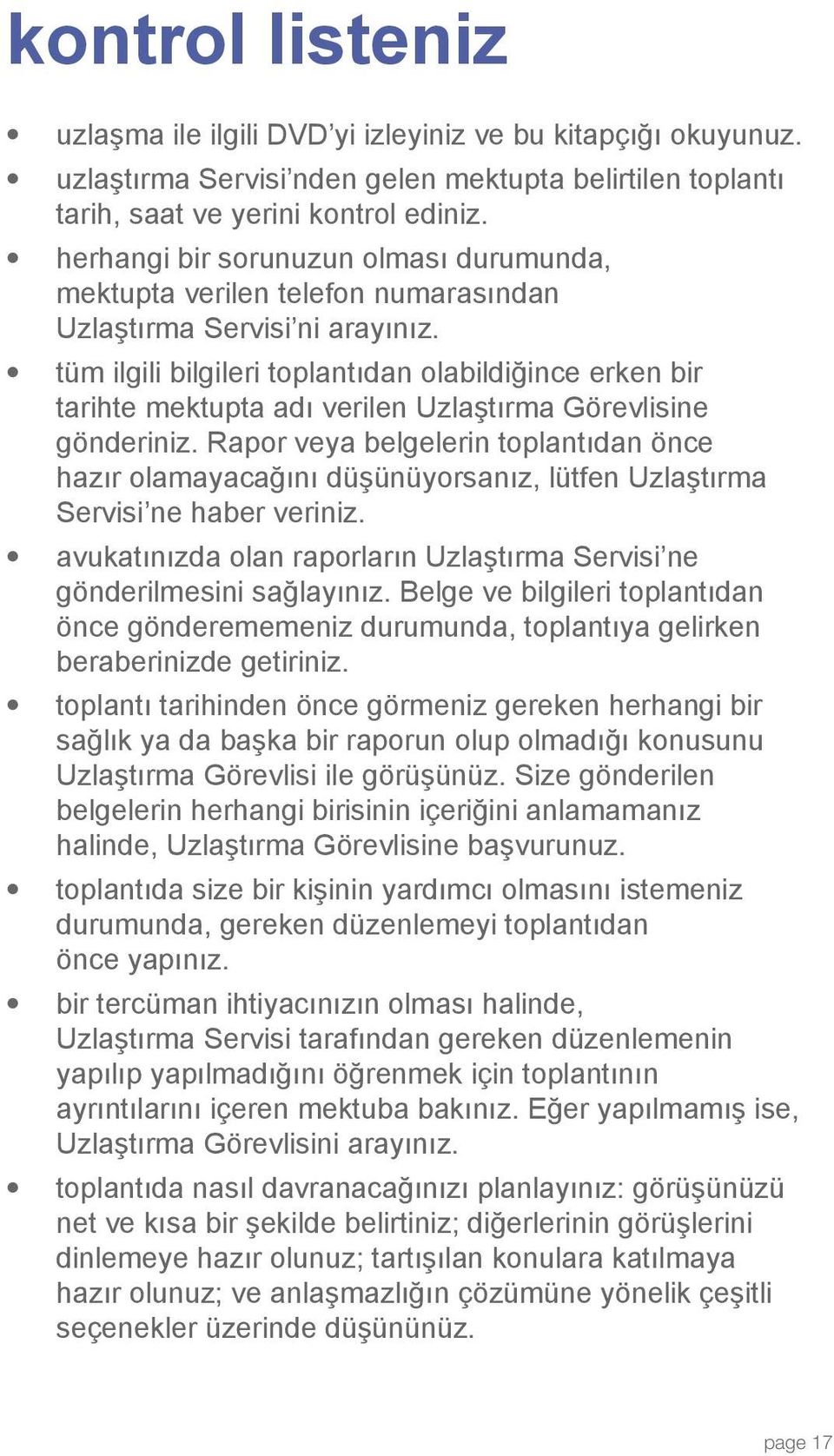 tüm ilgili bilgileri toplantıdan olabildiğince erken bir tarihte mektupta adı verilen Uzlaştırma Görevlisine gönderiniz.