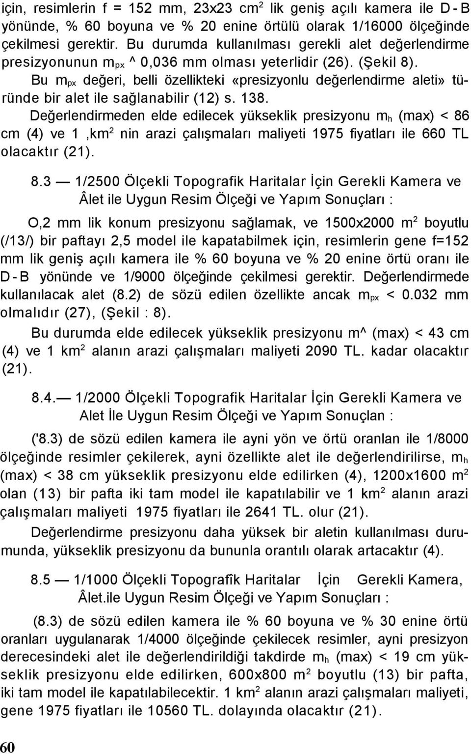 Bu m px değeri, belli özellikteki «presizyonlu değerlendirme aleti» türünde bir alet ile sağlanabilir (12) s. 138.