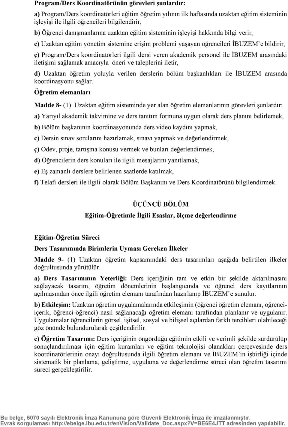 koordinatörleri ilgili dersi veren akademik personel ile İBUZEM arasındaki iletişimi sağlamak amacıyla öneri ve taleplerini iletir, d) Uzaktan öğretim yoluyla verilen derslerin bölüm başkanlıkları