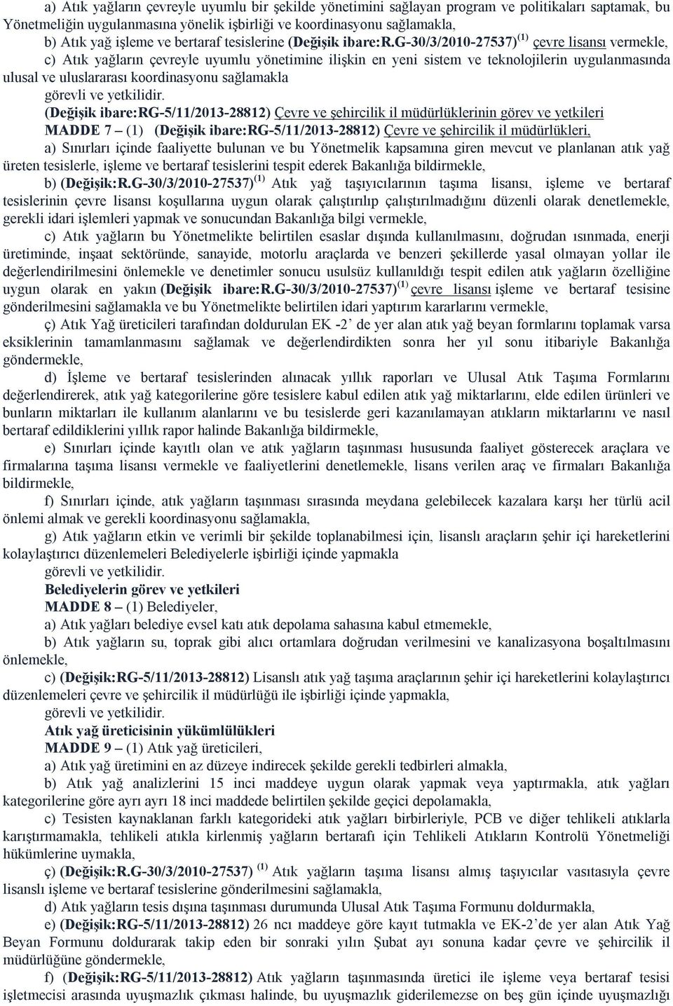 g-30/3/2010-27537) (1) çevre lisansı vermekle, c) Atık yağların çevreyle uyumlu yönetimine ilişkin en yeni sistem ve teknolojilerin uygulanmasında ulusal ve uluslararası koordinasyonu sağlamakla