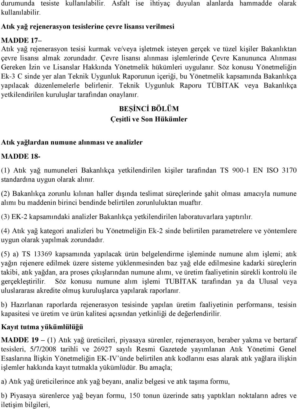 Çevre lisansı alınması işlemlerinde Çevre Kanununca Alınması Gereken İzin ve Lisanslar Hakkında Yönetmelik hükümleri uygulanır.