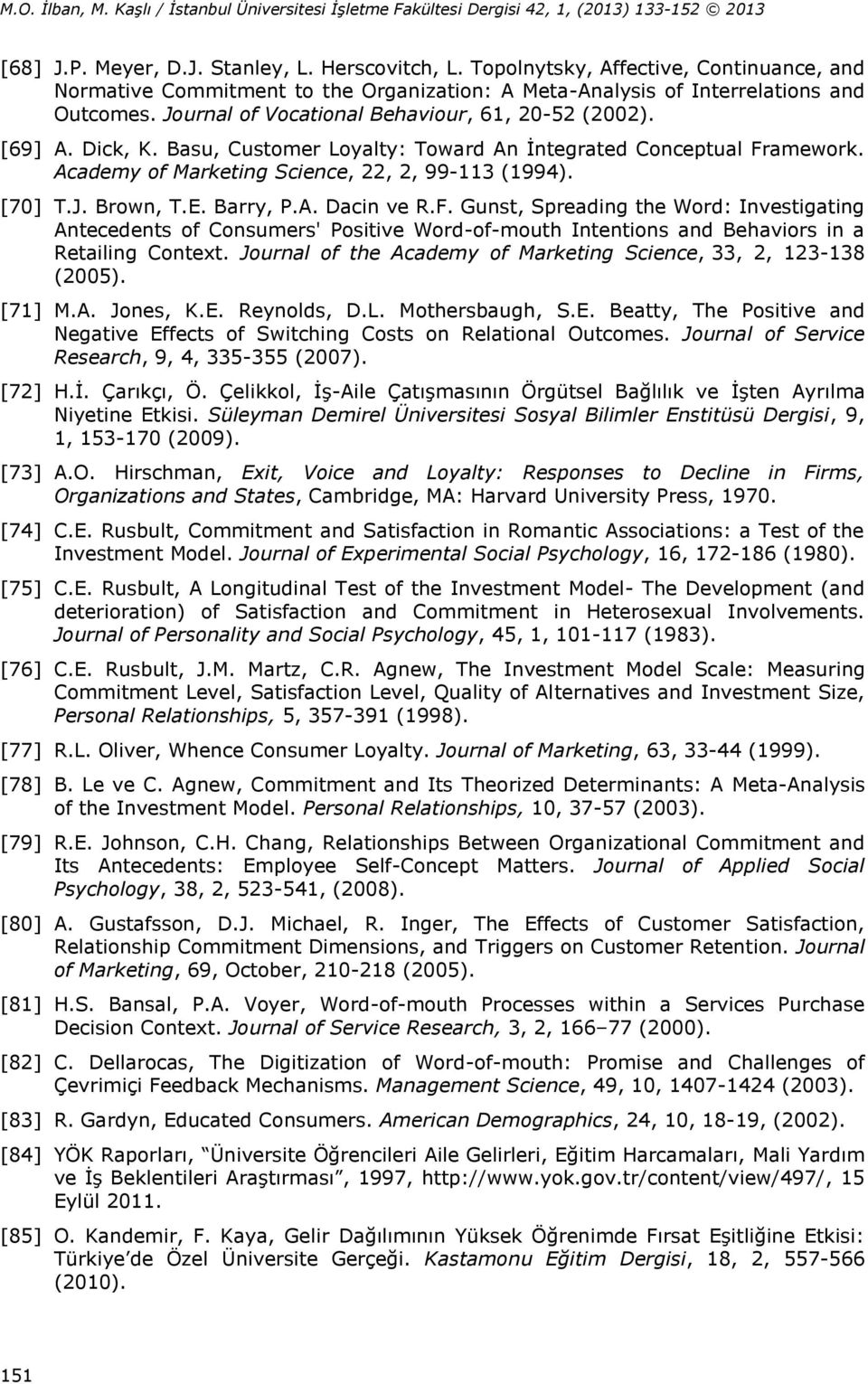 E. Barry, P.A. Dacin ve R.F. Gunst, Spreading the Word: Investigating Antecedents of Consumers' Positive Word-of-mouth Intentions and Behaviors in a Retailing Context.