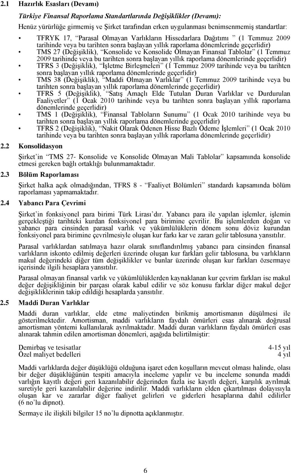 Olmayan Finansal Tablolar (1 Temmuz 2009 tarihinde veya bu tarihten sonra baģlayan yıllık raporlama dönemlerinde geçerlidir) TFRS 3 (DeğiĢiklik), ĠĢletme BirleĢmeleri (1 Temmuz 2009 tarihinde veya bu