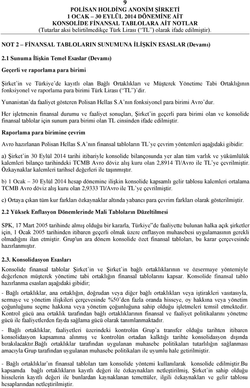 birimi Türk Lirası ( TL ) dir. Yunanistan da faaliyet gösteren Polisan Hellas S.A nın fonksiyonel para birimi Avro dur.