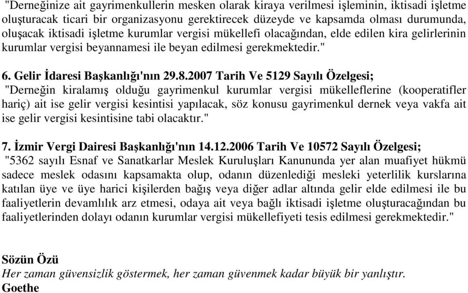 2007 Tarih Ve 5129 Sayılı Özelgesi; "Derneğin kiralamış olduğu gayrimenkul kurumlar vergisi mükelleflerine (kooperatifler hariç) ait ise gelir vergisi kesintisi yapılacak, söz konusu gayrimenkul