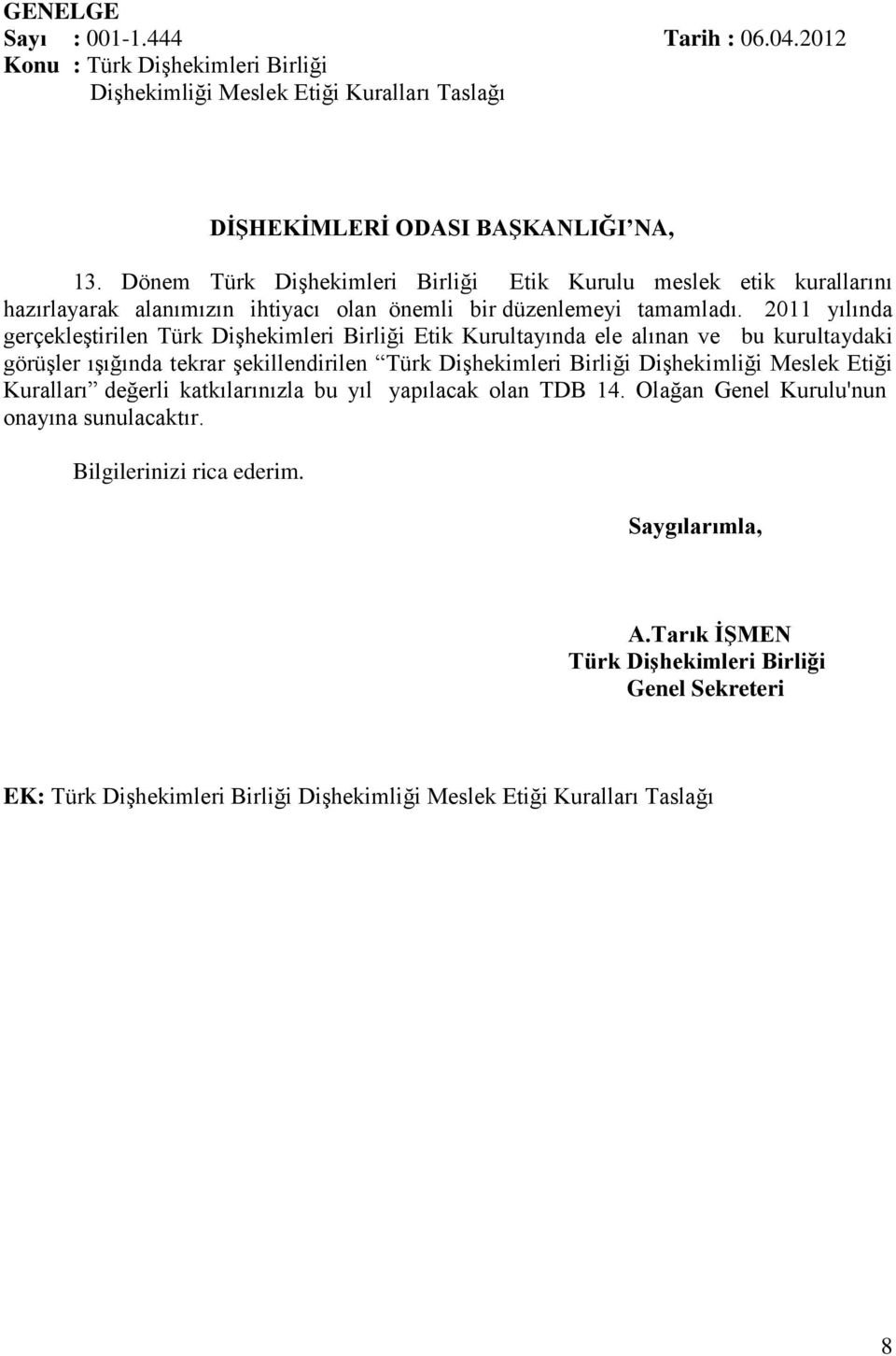2011 yılında gerçekleştirilen Türk Dişhekimleri Birliği Etik Kurultayında ele alınan ve bu kurultaydaki görüşler ışığında tekrar şekillendirilen Türk Dişhekimleri Birliği Dişhekimliği Meslek