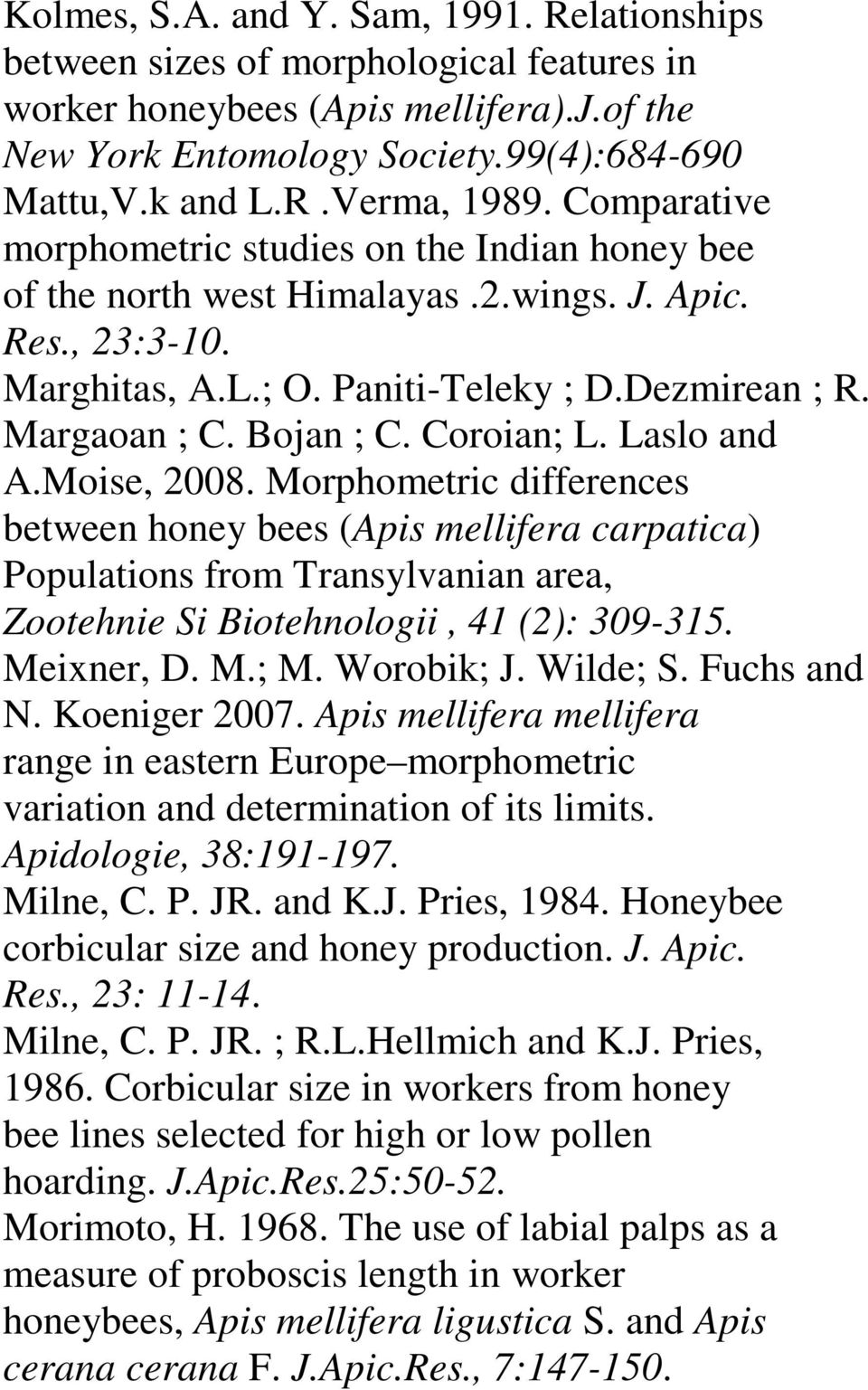 Coroian; L. Laslo and A.Moise, 2008. Morphometric differences between honey bees (Apis mellifera carpatica) Populations from Transylvanian area, Zootehnie Si Biotehnologii, 41 (2): 309-315.