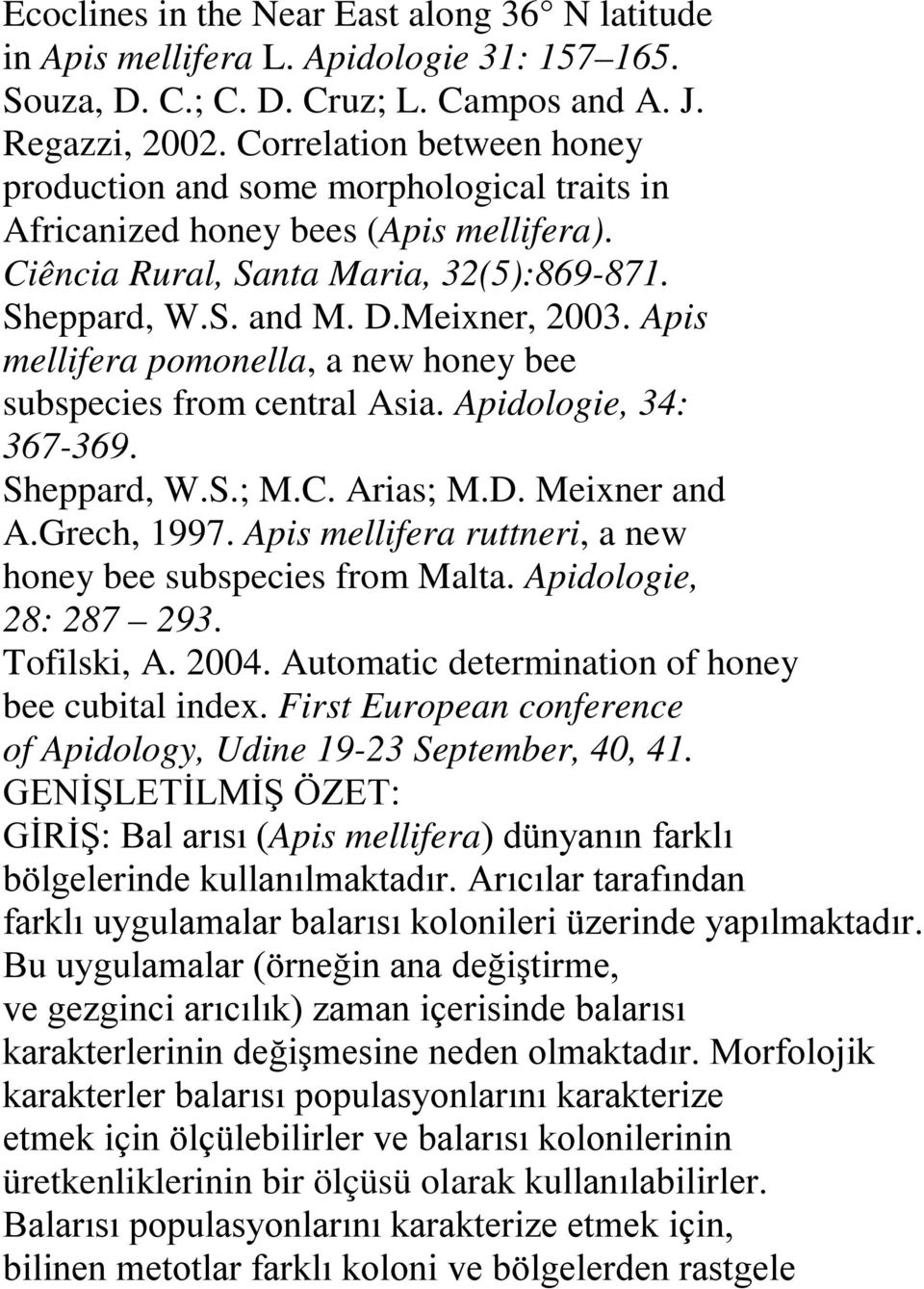 Apis mellifera pomonella, a new honey bee subspecies from central Asia. Apidologie, 34: 367-369. Sheppard, W.S.; M.C. Arias; M.D. Meixner and A.Grech, 1997.