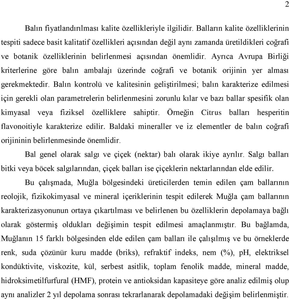 Ayrıca Avrupa Birliği kriterlerine göre balın ambalajı üzerinde coğrafi ve botanik orijinin yer alması gerekmektedir.