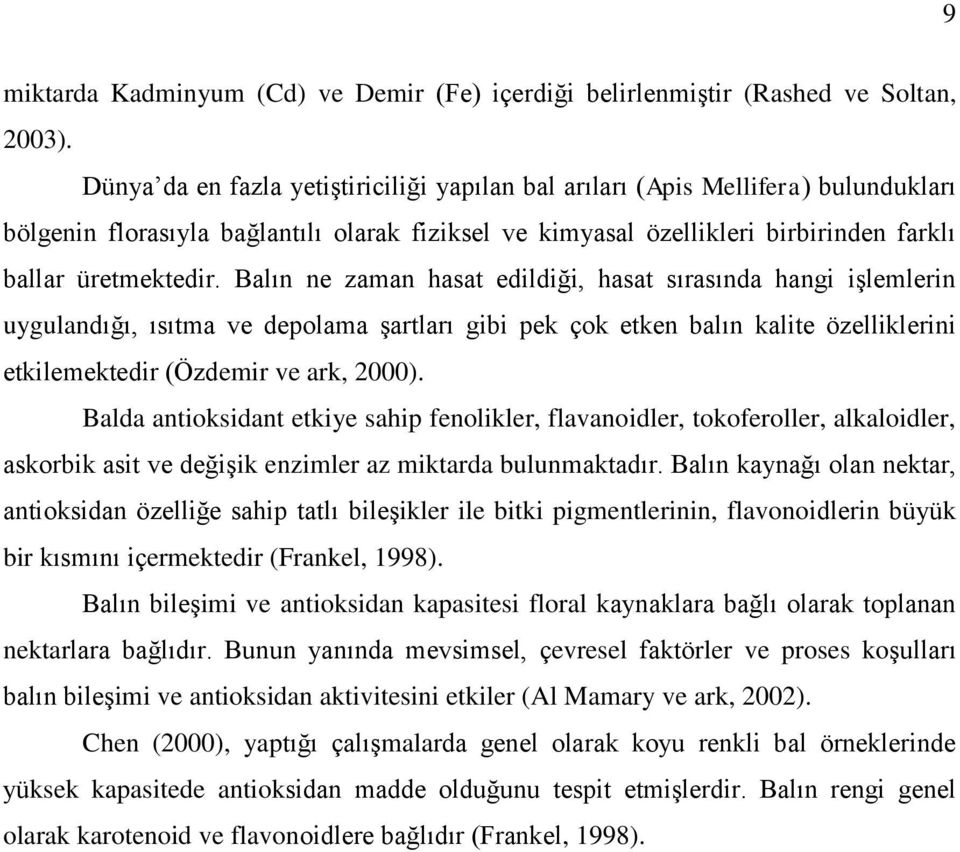 Balın ne zaman hasat edildiği, hasat sırasında hangi iģlemlerin uygulandığı, ısıtma ve depolama Ģartları gibi pek çok etken balın kalite özelliklerini etkilemektedir (Özdemir ve ark, 2000).