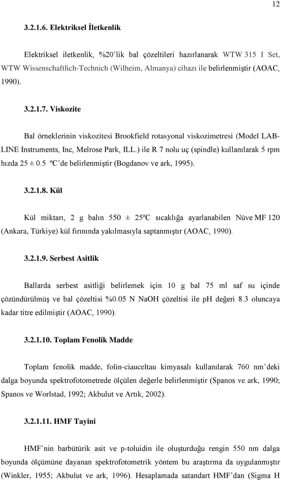 5 ºC de belirlenmiģtir (Bogdanov ve ark, 1995). 3.2.1.8.