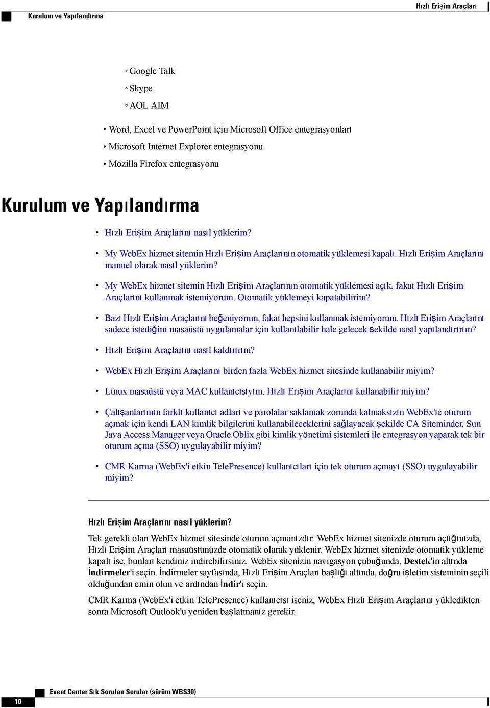 Hızlı Erişim Araçlarını manuel olarak nasıl yüklerim? My WebEx hizmet sitemin Hızlı Erişim Araçlarının otomatik yüklemesi açık, fakat Hızlı Erişim Araçlarını kullanmak istemiyorum.