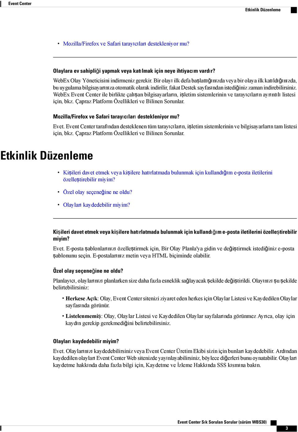 Bir olayı ilk defa başlattığınızda veya bir olaya ilk katıldığınızda, bu uygulama bilgisayarınıza otomatik olarak indirilir, fakat Destek sayfasından istediğiniz zaman indirebilirsiniz.