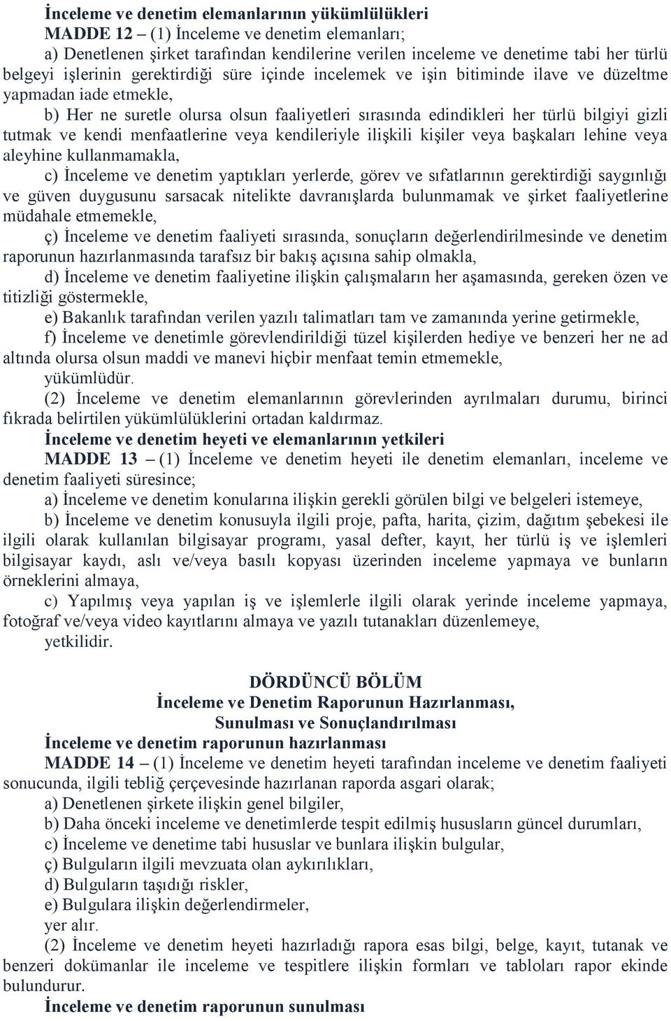 menfaatlerine veya kendileriyle ilişkili kişiler veya başkaları lehine veya aleyhine kullanmamakla, c) İnceleme ve denetim yaptıkları yerlerde, görev ve sıfatlarının gerektirdiği saygınlığı ve güven