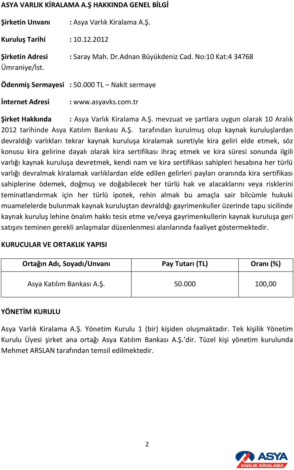 Ş. tarafından kurulmuş olup kaynak kuruluşlardan devraldığı varlıkları tekrar kaynak kuruluşa kiralamak suretiyle kira geliri elde etmek, söz konusu kira gelirine dayalı olarak kira sertifikası ihraç