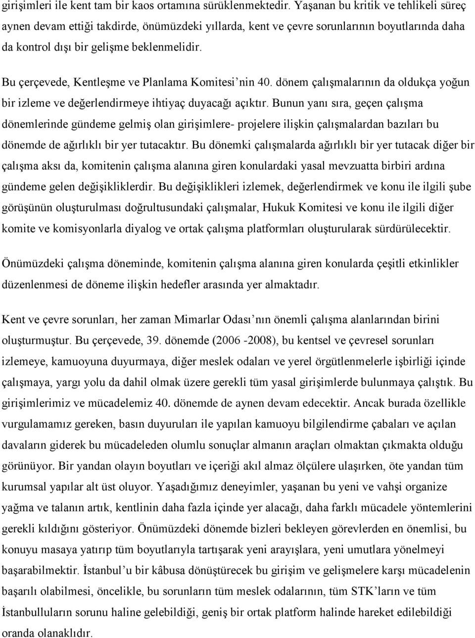 Bu çerçevede, Kentleşme ve Planlama Komitesi nin 40. dönem çalışmalarının da oldukça yoğun bir izleme ve değerlendirmeye ihtiyaç duyacağı açıktır.