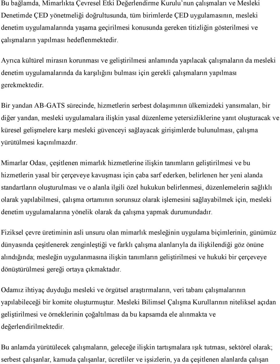 Ayrıca kültürel mirasın korunması ve geliştirilmesi anlamında yapılacak çalışmaların da mesleki denetim uygulamalarında da karşılığını bulması için gerekli çalışmaların yapılması gerekmektedir.