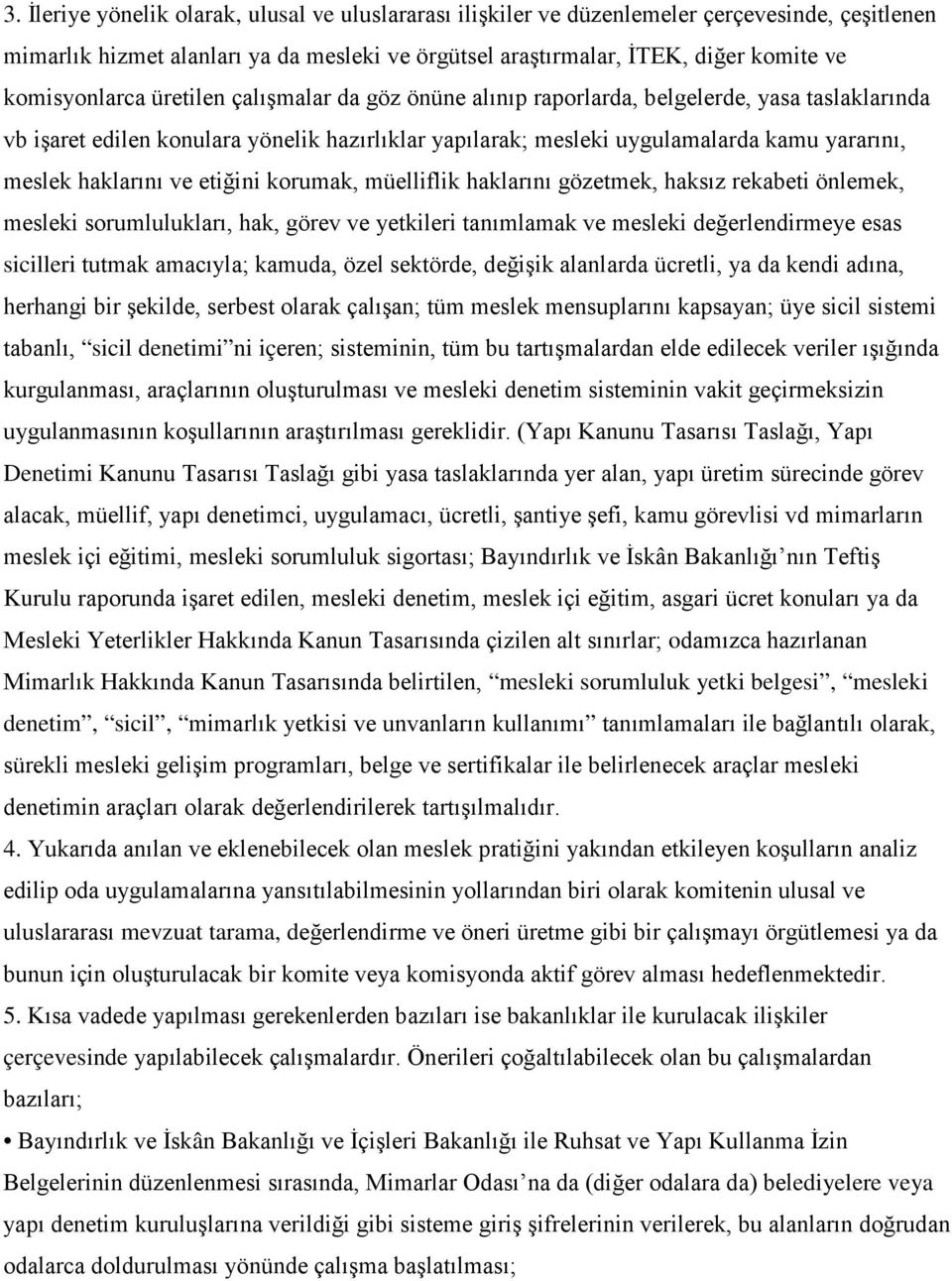 haklarını ve etiğini korumak, müelliflik haklarını gözetmek, haksız rekabeti önlemek, mesleki sorumlulukları, hak, görev ve yetkileri tanımlamak ve mesleki değerlendirmeye esas sicilleri tutmak