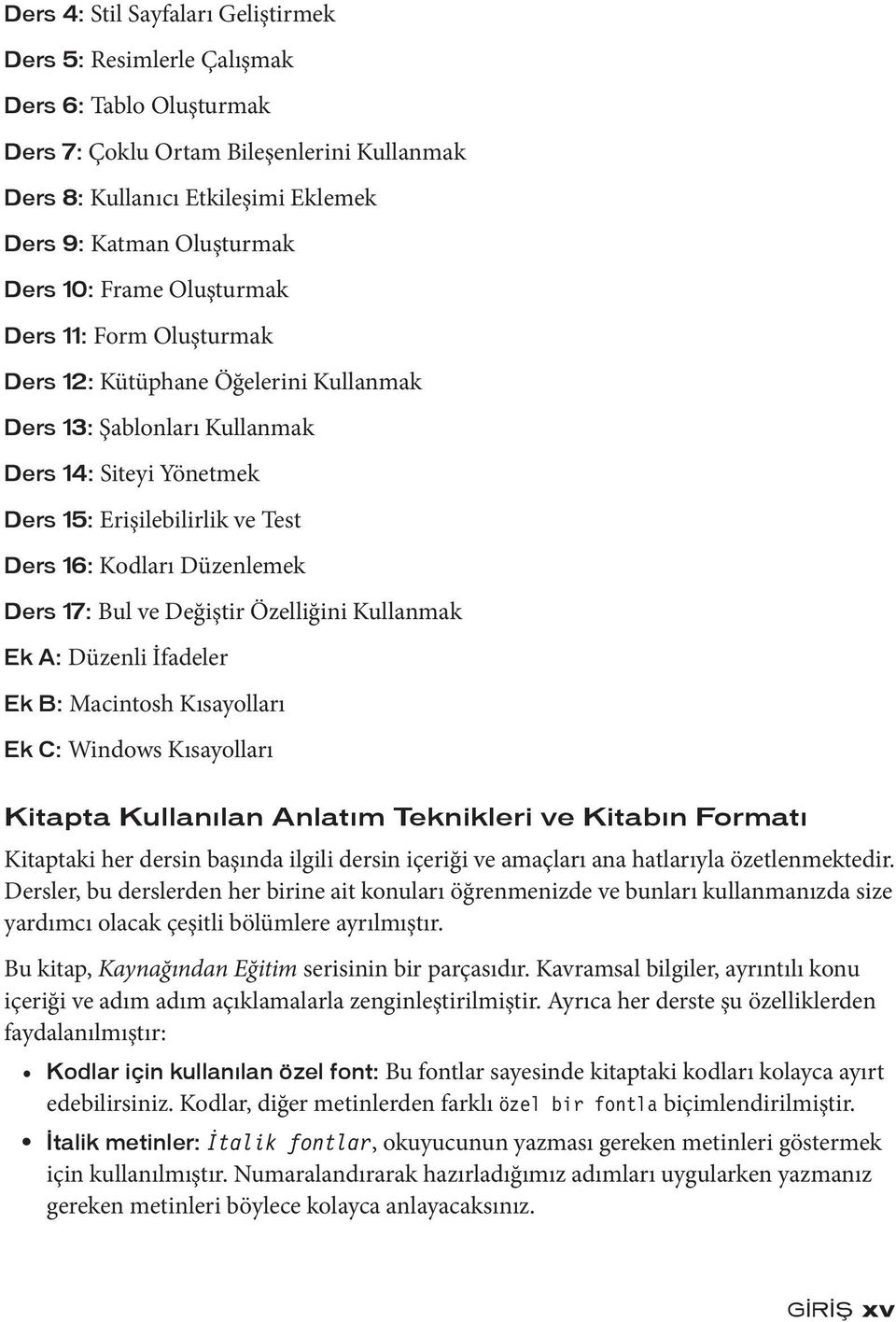 Düzenlemek Ders 17: Bul ve Değiştir Özelliğini Kullanmak Ek A: Düzenli İfadeler Ek B: Macintosh Kısayolları Ek C: Windows Kısayolları Kitapta Kullanılan Anlatım Teknikleri ve Kitabın Formatı