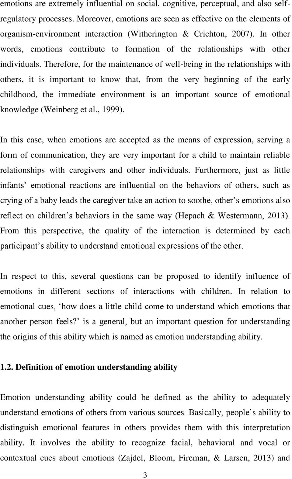 In other words, emotions contribute to formation of the relationships with other individuals.