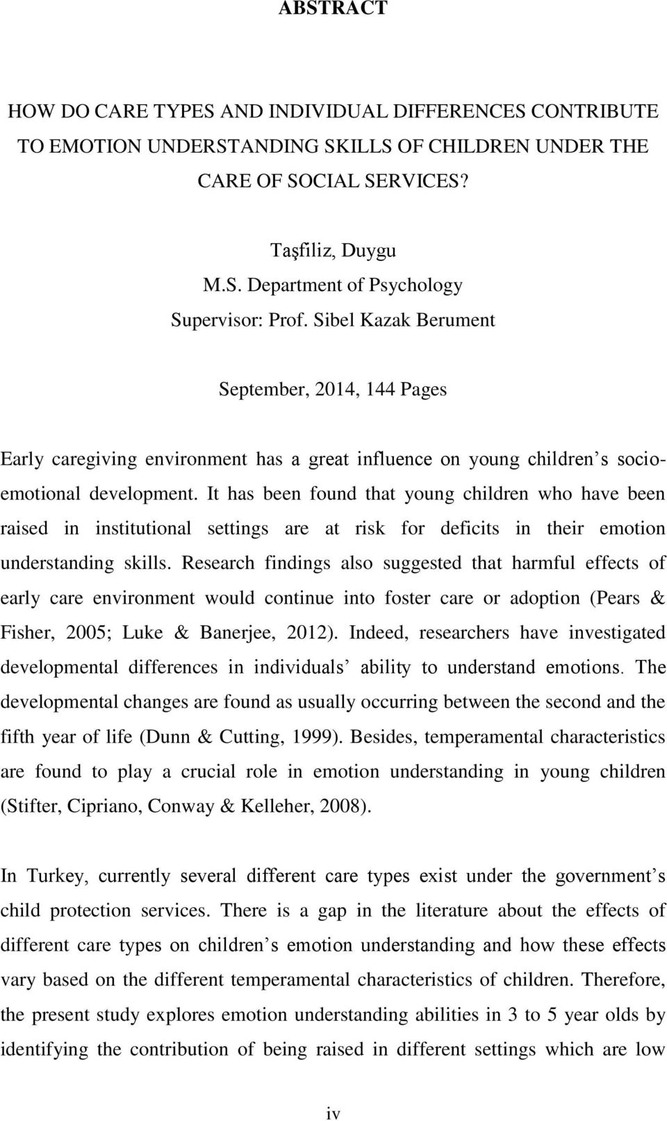 It has been found that young children who have been raised in institutional settings are at risk for deficits in their emotion understanding skills.