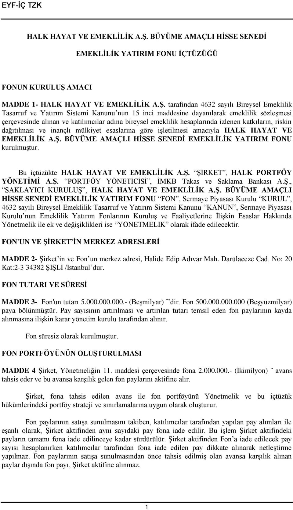 emeklilik sözleşmesi çerçevesinde alınan ve katılımcılar adına bireysel emeklilik hesaplarında izlenen katkıların, riskin dağıtılması ve inançlı mülkiyet esaslarına göre işletilmesi amacıyla  BÜYÜME