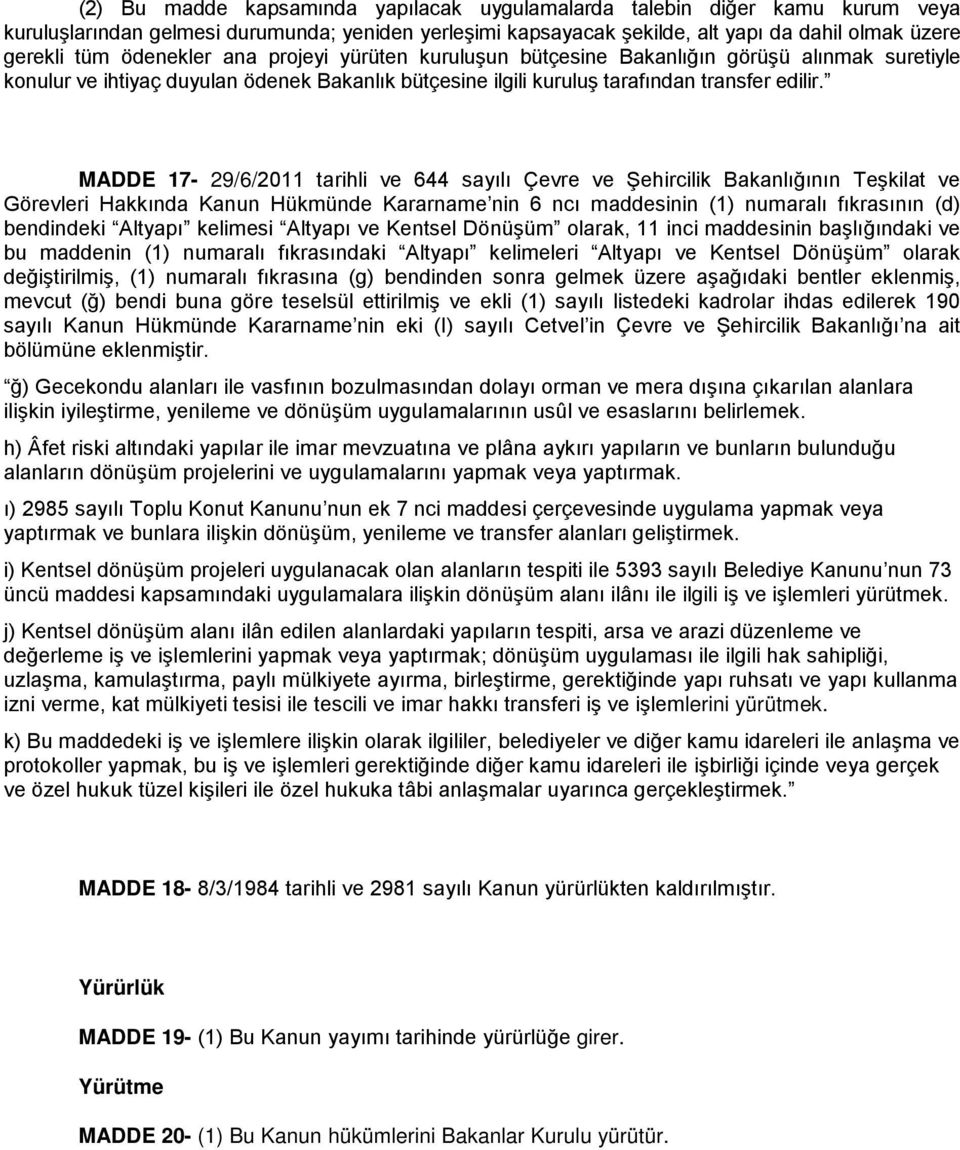 MADDE 17-29/6/2011 tarihli ve 644 sayılı Çevre ve Şehircilik Bakanlığının Teşkilat ve Görevleri Hakkında Kanun Hükmünde Kararname nin 6 ncı maddesinin (1) numaralı fıkrasının (d) bendindeki Altyapı