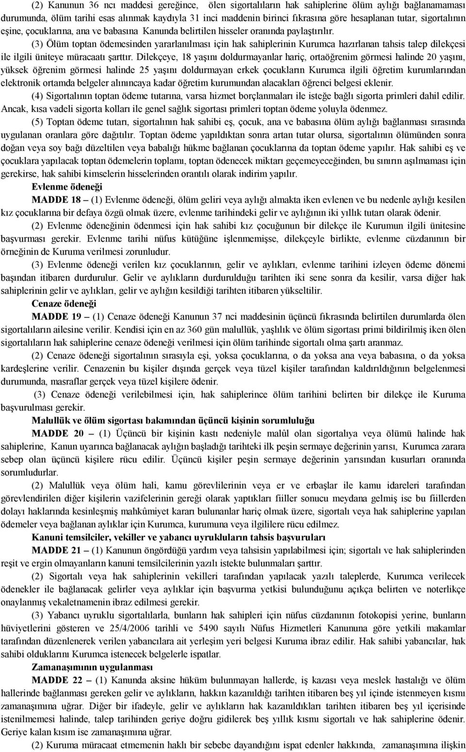 (3) Ölüm toptan ödemesinden yararlanılması için hak sahiplerinin Kurumca hazırlanan tahsis talep dilekçesi ile ilgili üniteye müracaatı şarttır.