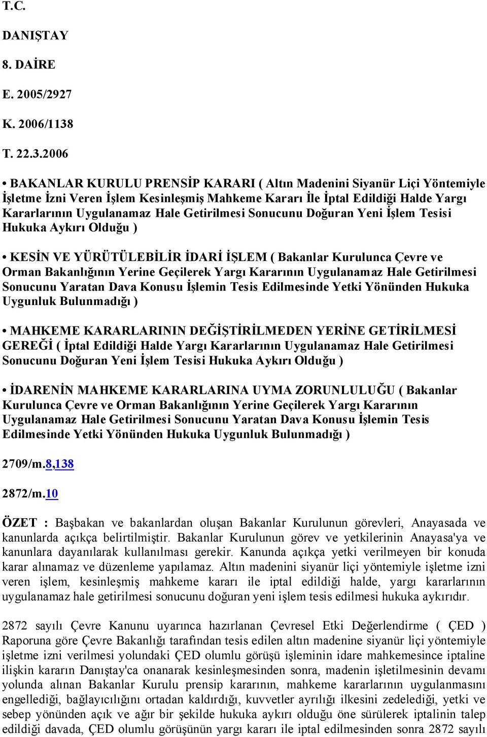 2006 BAKANLAR KURULU PRENSİP KARARI ( Altın Madenini Siyanür Liçi Yöntemiyle İşletme İzni Veren İşlem Kesinleşmiş Mahkeme Kararı İle İptal Edildiği Halde Yargı Kararlarının Uygulanamaz Hale