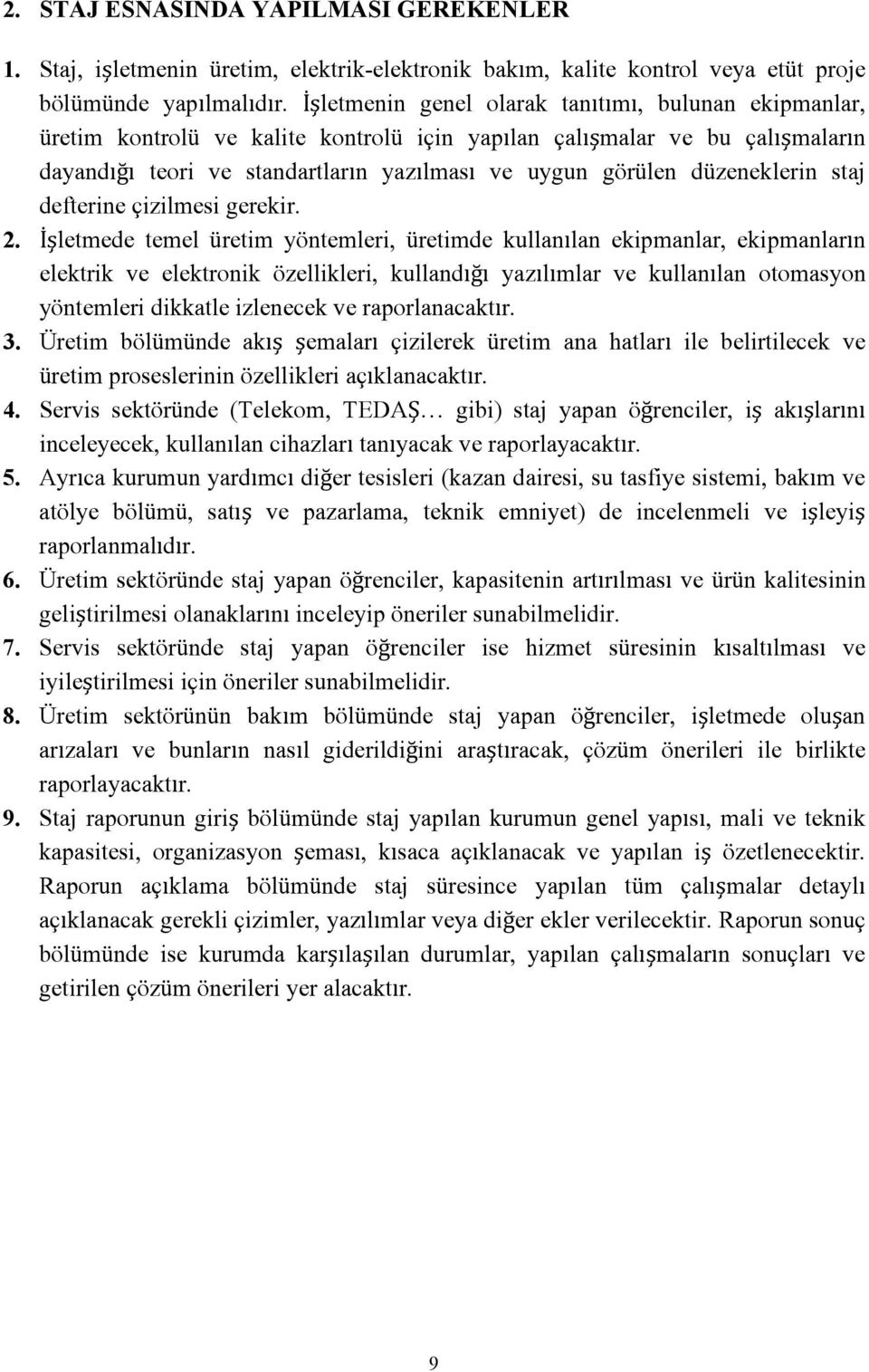 düzeneklerin staj defterine çizilmesi gerekir. 2.