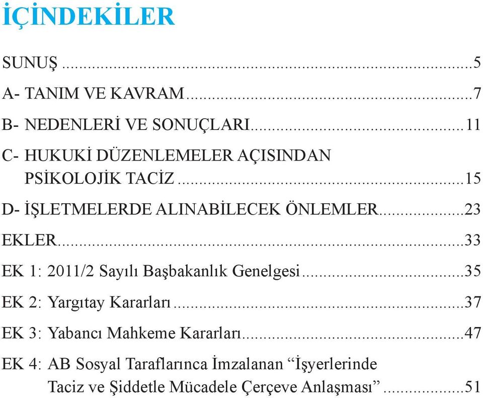 ..23 EKLER...33 EK 1: 2011/2 Sayılı Başbakanlık Genelgesi...35 EK 2: Yargıtay Kararları.