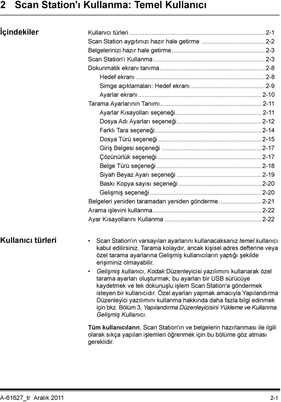 .. 2-11 Dosya Adı Ayarları seçeneği... 2-12 Farklı Tara seçeneği... 2-14 Dosya Türü seçeneği... 2-15 Giriş Belgesi seçeneği... 2-17 Çözünürlük seçeneği... 2-17 Belge Türü seçeneği.