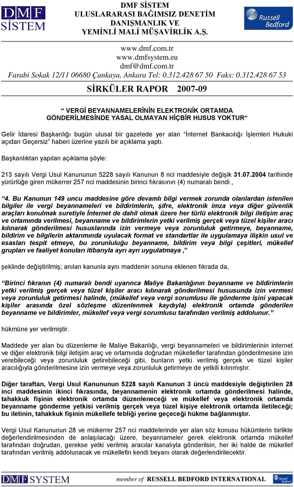 428 67 53 SİRKÜLER RAPOR 2007-09 VERGİ BEYANNAMELERİNİN ELEKTRONİK ORTAMDA GÖNDERİLMESİNDE YASAL OLMAYAN HİÇBİR HUSUS YOKTUR Gelir İdaresi Başkanlığı bugün ulusal bir gazetede yer alan İnternet