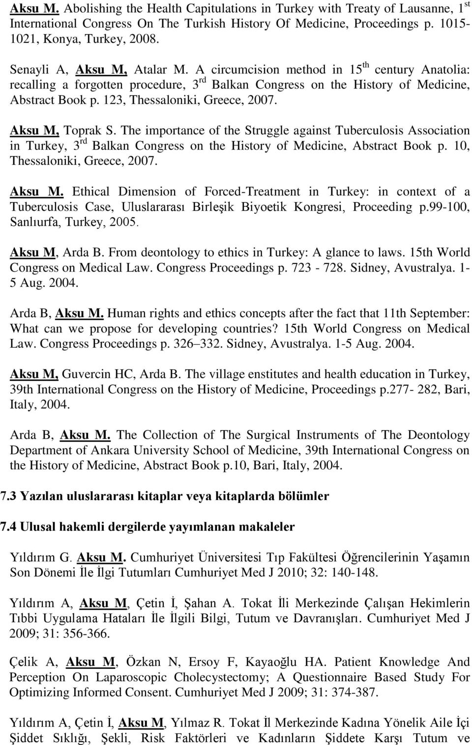 123, Thessaloniki, Greece, 2007. Aksu M, Toprak S. The importance of the Struggle against Tuberculosis Association in Turkey, 3 rd Balkan Congress on the History of Medicine, Abstract Book p.