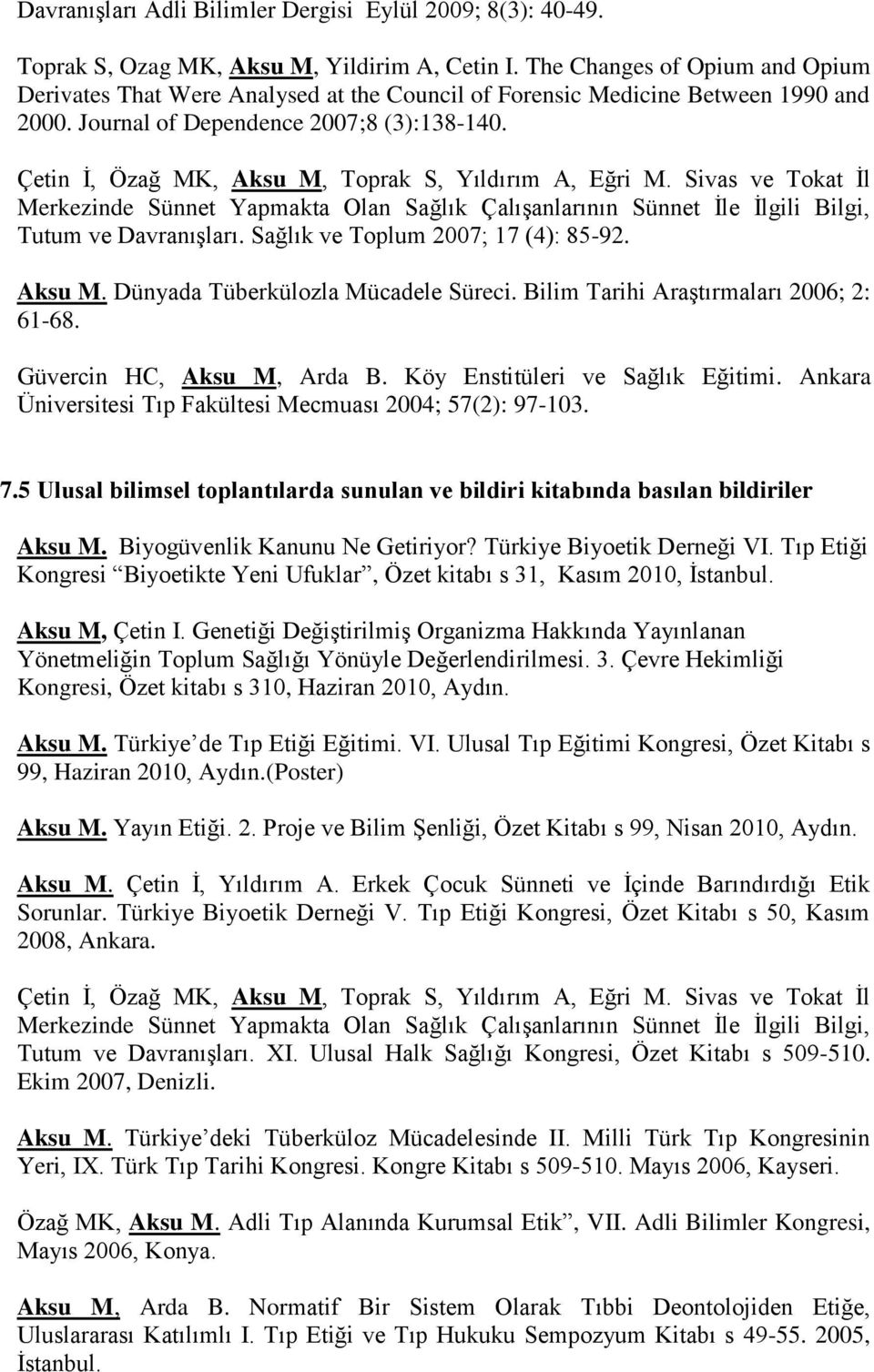 Çetin İ, Özağ MK, Aksu M, Toprak S, Yıldırım A, Eğri M. Sivas ve Tokat İl Merkezinde Sünnet Yapmakta Olan Sağlık Çalışanlarının Sünnet İle İlgili Bilgi, Tutum ve Davranışları.