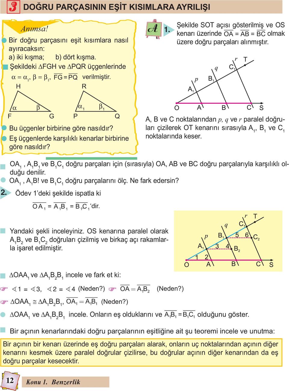 E üçgenlerde kar ılıklı kenarlar birbirine göre nasıldır? Q A, B ve C noktalarından p, q ve r paralel do ruları çizilerek OT kenarını sırasıyla A 1, B 1 ve C 1 noktalarında keser. 2.