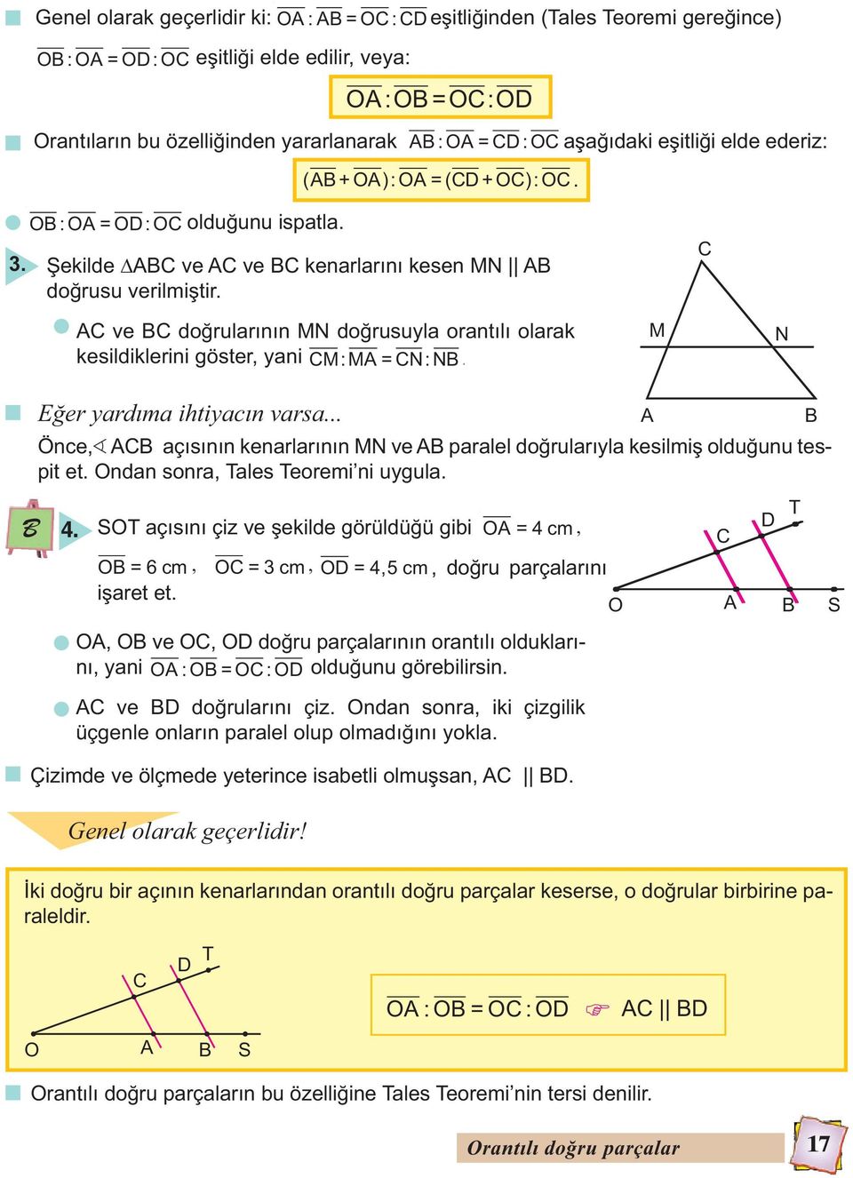 C AC ve BC do rularının MN do rusuyla orantılı olarak kesildiklerini göster, yani CM:MA = CN:NB. M N B E er yardıma ihtiyacın varsa.