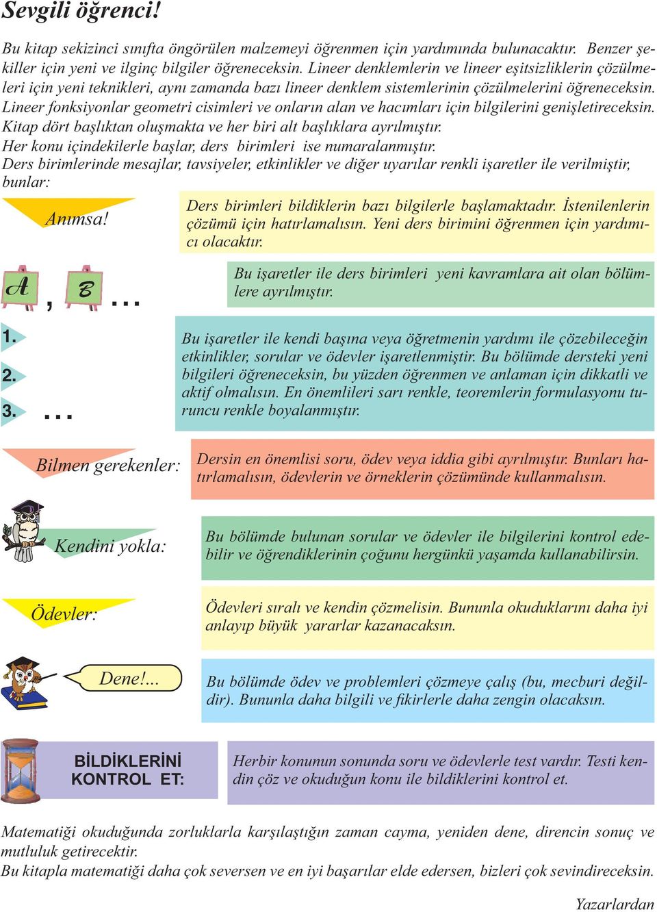 Lineer fonksiyonlar geometri cisimleri ve onların alan ve hacımları için bilgilerini geni letireceksin. Kitap dört ba lıktan olu makta ve her biri alt ba lıklara ayrılmı tır.