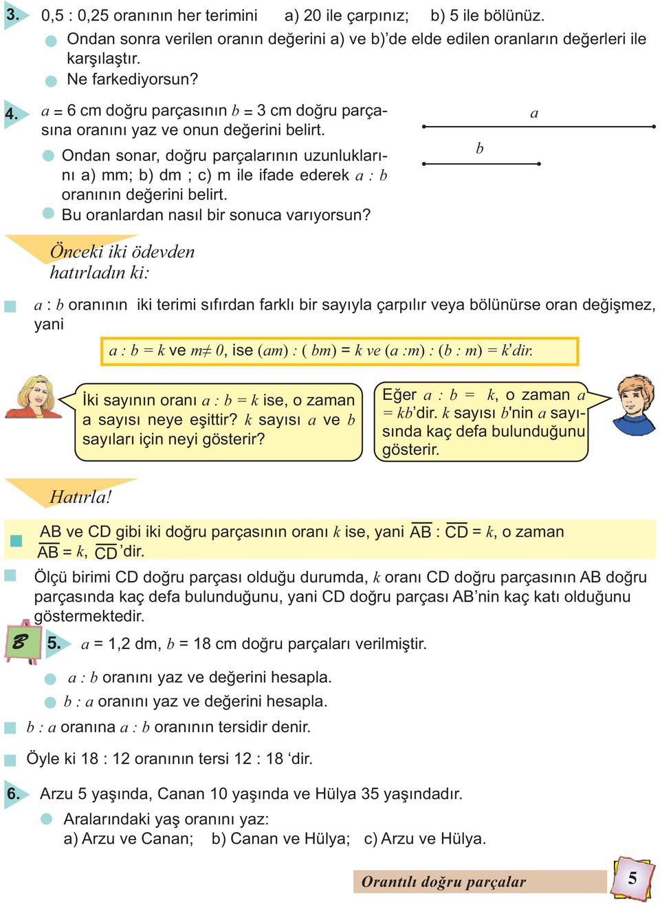 a Ondan sonar, do ru parçalarının uzunluklarını a) mm; b) dm ; c) m ile ifade ederek a : b b oranının de erini belirt. Bu oranlardan nasıl bir sonuca varıyorsun?