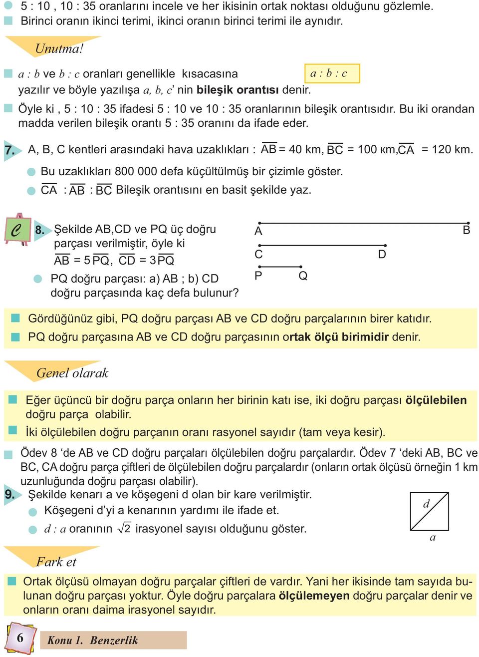 Bu iki orandan madda verilen bile ik orantı 5 : 35 oranını da ifade eder. 7. A, B, C kentleri arasındaki hava uzaklıkları : AB = 40 km, BC = 100 m, CA = 120 km.