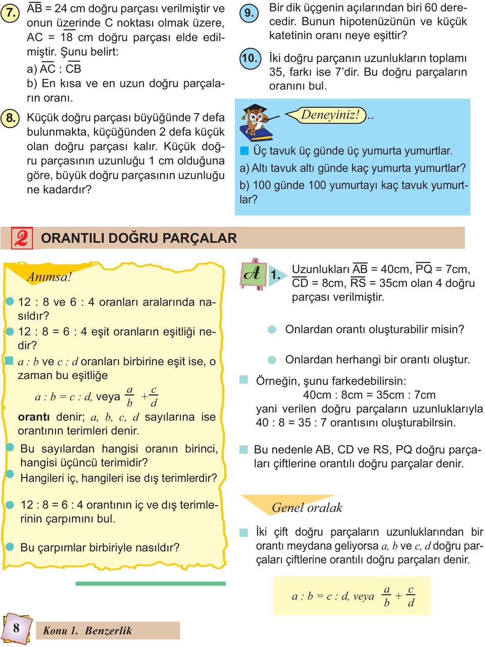 ORANTILI DO RU PARÇALAR Anımsa! 12 : 8 ve 6 : 4 oranları aralarında nasıldır? 12 : 8 = 6 : 4 e it oranların e itli i nedir?