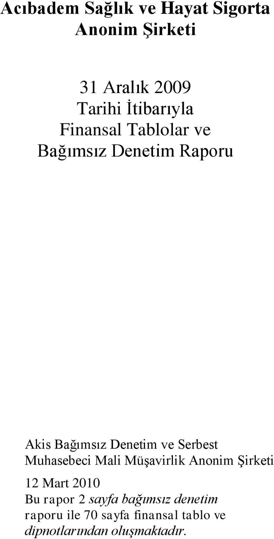 ve Serbest Muhasebeci Mali MüĢavirlik Anonim ġirketi 12 Mart 2010 Bu rapor 2