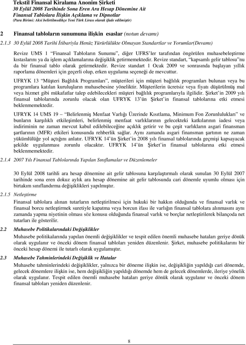 ya da işlem açıklamalarına değişiklik getirmemektedir. Revize standart, kapsamlı gelir tablosu nu da bir finansal tablo olarak getirmektedir.