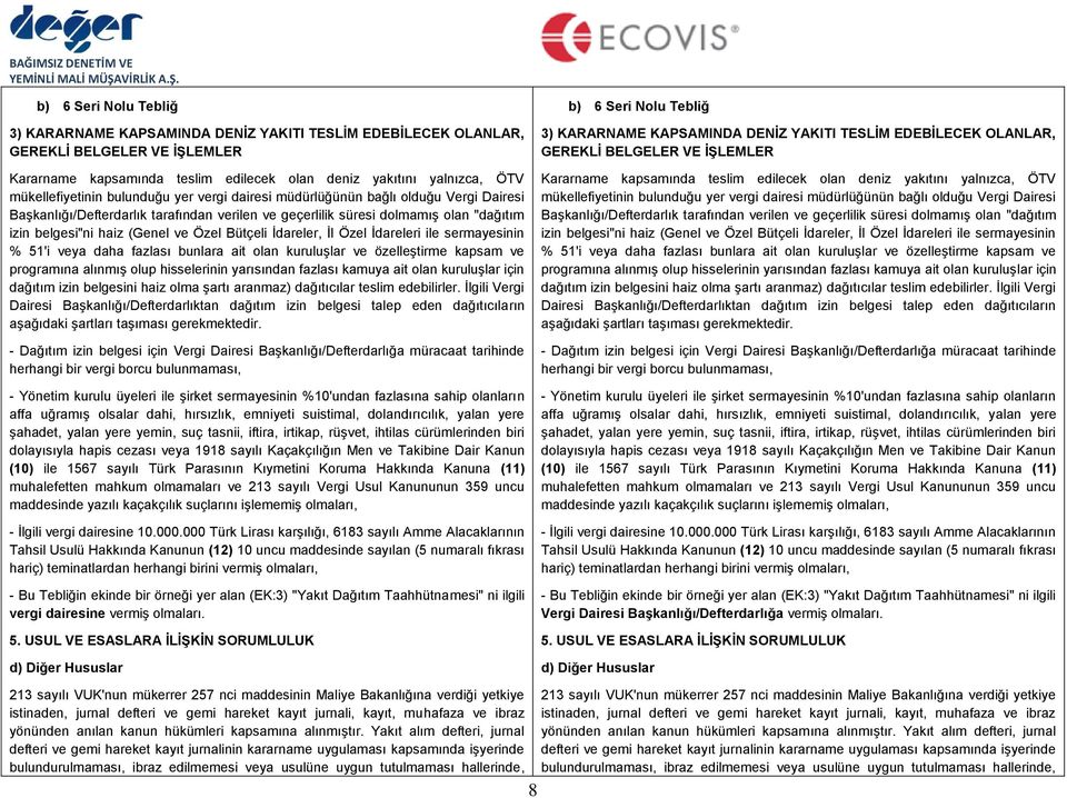 ve Özel Bütçeli İdareler, İl Özel İdareleri ile sermayesinin % 51'i veya daha fazlası bunlara ait olan kuruluşlar ve özelleştirme kapsam ve programına alınmış olup hisselerinin yarısından fazlası