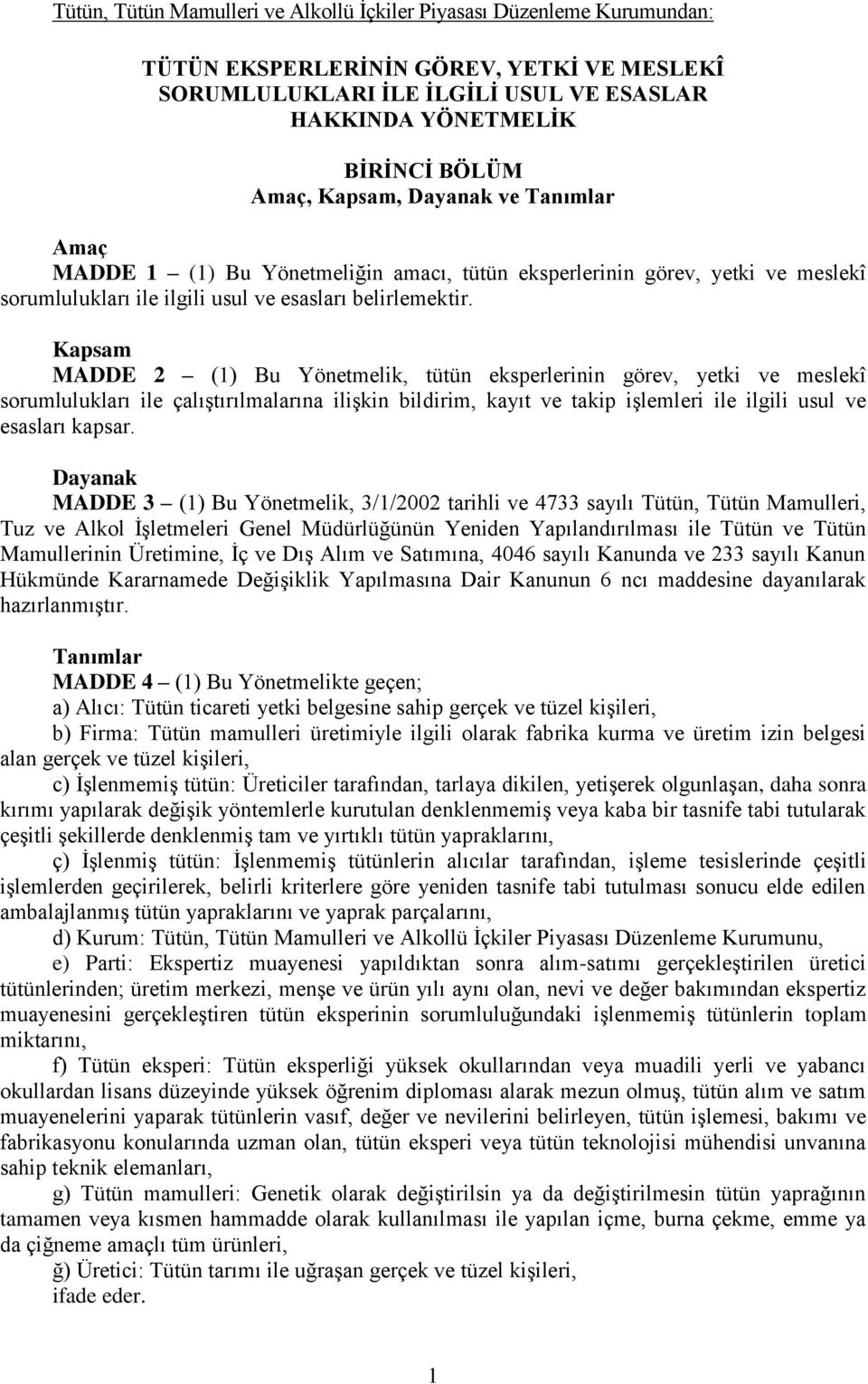 Kapsam MADDE 2 (1) Bu Yönetmelik, tütün eksperlerinin görev, yetki ve meslekî sorumlulukları ile çalıştırılmalarına ilişkin bildirim, kayıt ve takip işlemleri ile ilgili usul ve esasları kapsar.